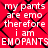 Red background with black X-pattern overlay and repeated white text 'my pants are emo therefore i am EMOPANTS' in pixelated font.