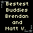 Pixelated text reads "Bestest Buddies Brendan and Matt V." with small white stars scattered around, displayed in a of six identical on black background
