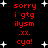 Red pixelated text on black background with white stars, repeating 'sorry i gtg ilysm .xx. cya!' in two vertical with slight spacing variations