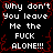 Black background with red crack-like patterns and repeated white pixelated text reading "Why don't you leave me the FUCK ALONE!!!" in a