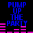 Blue pixelated text "PUMP UP THE PARTY" repeats in two vertical on black background with pink horizontal bars below each