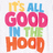 Pixelated text reads "IT'S ALL GOOD IN THE HOOD" in distinct color blocks across five lines on a white background.