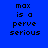 Blue background with pixelated text 'max is a perve serious' in black, featuring animated yellow glow effects on the lower-left and upper-right quadrants.