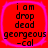 Red square with pink border contains black text reading "i am drop dead gorgeous -cal" in four identical