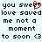 Pixelated text displays 'you sweet love saved me not a moment to soon <3' with a red heart symbol replacing 'e' in 'sweet' on the left side.