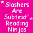 A static image with a bright pink background displaying repeated text in white pixelated font, including 'Slashers Are Subtext Reading Ninjas' and small white stars scattered throughout.