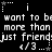Black background with white pixelated text repeating 'want to be more than just friend' and '/3' symbols, alternating between star and dot patterns above each line.
