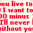 Red text repeats phrases like 'you live to', 'I want to', '30 mins', 'I'll never', and 'without you' on a light background with a gray rectangle in the bottom right.