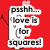Red background with two pixelated characters: one holding a speech bubble reading 'pssh... love is (for squares!)' and another with circular shapes on its body, both raising arms near floating hearts.