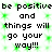 Pixelated text repeats 'be positive and things will go your way!!!' in black on white with green pixel noise, arranged in two vertical