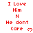 Red pixelated text on white background reads "I Love Him" above "H" above "He dont Care" with a small red heart symbol, repeated in a pattern
