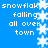 Blue background with white pixelated text and snowflakes arranged in vertical , each containing the phrase "snowflake falling all over town" repeated twice
