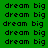 Green background with repeated 'dream big' text in black pixelated font, some highlighted in bright green