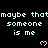 Pixelated text repeats 'maybe that someone is me' with pink hearts on black background, partially cropped at bottom right.