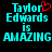 Pixelated cyan text on black background reads "Taylor Edwards is AMAZING" with a red heart symbol replacing the 'o' in Taylor.