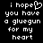 Black background with white pixelated text reading 'i hope you have a gluegun for my heart' where the 'o' in 'hope' is replaced by a heart symbol.