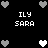 Pixelated black background with white text 'ILY SARA' and heart symbols in gray, white, and light gray.