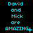 A static image displays the phrase "David and Mick are AMAZING" in cyan text on a black background, with variations of punctuation at the end.