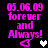 Pixelated pink text reads '05.06.09 forever and Always!' with a heart symbol, displayed on black background in two side-by-side