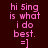 Pixelated text 'hi Sing is what i do best. =]' in pink on four distinct background colors: dark brown, teal, cyan, and dark teal.