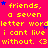 A static image with bright pink background displaying yellow text repeating 'friends, a seven letter wordletter wordletter word i cant live i cant live i cant live without. <3' and blue stars.
