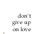 repeated text 'don't give up an love' with scattered red dots forming a heart outline, animated as red dots move to complete the shape