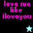 Pixelated text 'love me like iloveyou' in pink on black and cyan backgrounds with a star icon changing from light blue to black.
