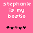 Pink background with white pixelated text reading "stephanie is my bestie" and a of black and purple heart icons below