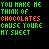 identical pixelated text icons on black background, each displaying 'YOU MAKE ME THINK OF CHOCOLATES CAUSE YOU'RE MY SHEET' with green and orange lettering