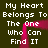 Dark green background with white pixelated text repeating 'My Heart Belongs To The One Who Can Find IT' and a pink glowing outline of a heart shape.