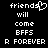 Pixelated white text on black background with a heart symbol replacing the 's' in 'friends', displaying multiple lines of text including 'will come BFFS R FOREVER'.