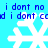 Blue background with repeated white snowflake shapes and blue text reading "i dont no i dont no i dont cod i dont co" in two