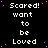 Black background with repeated white text 'Scared! want to be Loved' and scattered pink dots, no visible animation changes.