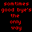 Red pixelated text on black background reads "sometims good bye's the only way" in two identical vertical with no visible animation changes