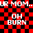 Red and black checkered background with repeated white text 'UR MOM..UR MOM..' and 'OH BURN' in pixelated font.