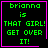 Four identical pixel-art with black backgrounds, green text, and pink borders, each displaying "brianna is THAT GIRL! GET OVER IT!" with one containing a pink heart and another a pink star