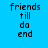 Four pixelated text display 'friends till do end' on distinct solid backgrounds with varying color schemes