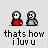 Pixel art of two figures in red and gray clothing with changing poses above text reading 'thats how i luv u' on a light gray background.
