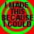 Four identical display bold black text on a red background with green concentric circles, each reading "I MADE THIS BECAUSE I COULD" in pixelated font