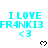 Cyan text "I LOVE FR4NK13 <3" repeated in a with black pixelated hearts below each instance on white background