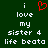 Green background with white pixelated text reading 'i love my sister 4 life beato' and a red heart symbol replacing the word 'love'.
