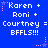 Blue background with white text reading 'Karen + Roni + Courtney = Courtney = BFFLS!!!' repeated in six , each containing pink and purple star decorations