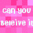 Pixelated pink background with repeated white text 'can you believe it' in a pattern
