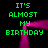 Green pixelated text 'IT'S ALMOST MY BIRTHDAY' repeated four times around a pink neon frame on black background.