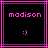 Two identical pixelated display 'madison' text and a smiley face within pink borders on black backgrounds
