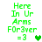 Green pixelated text reads 'Here In Ur Arms FOR3ver =3' with a heart symbol, displayed in two variations showing color differences in the heart.