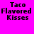 Four display "Taco Flavored Kisses" text in black pixelated font on pink and white backgrounds
