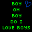 Green pixelated text on black background with blue heart symbol; two identical side-by-side layouts of 'BOY OH BOY DO I LOVE BOYS' arranged in vertical