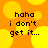 Pixelated text on an orange background with yellow circles, displaying "haha i don't get it..." in four identical