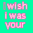 A static image with a bright cyan background displaying repeated text in pink and white pixelated fonts, showing variations of 'i wish i was your someone'